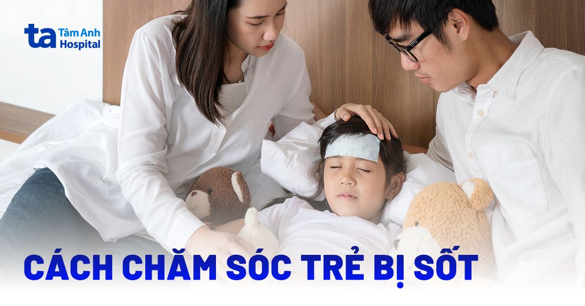 Cách quan tâm trẻ bị sốt tại nhà tác dụng các mẹ nên biết