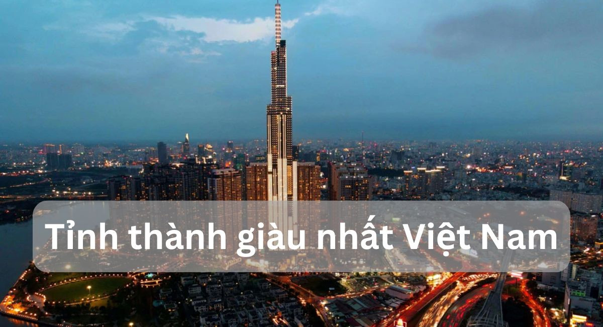 Bảng xếp hạng top  tỉnh thành giàu nhất việt nam