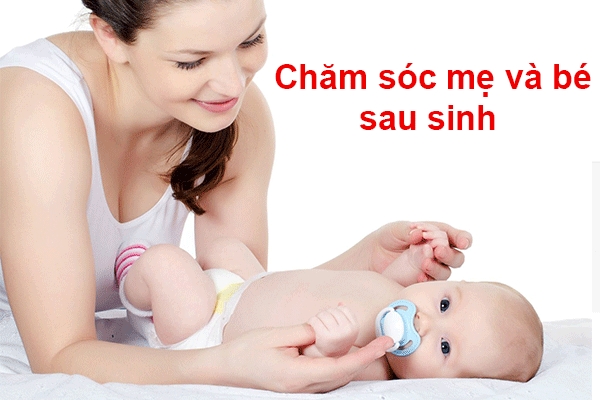 Dịch vụ quan tâm mẹ và nhỏ nhắn sau sinh uy tín tại nhà